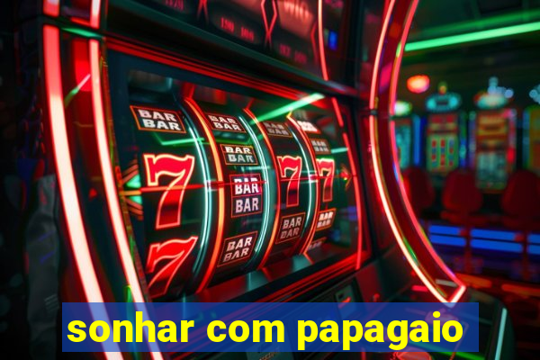 sonhar com papagaio